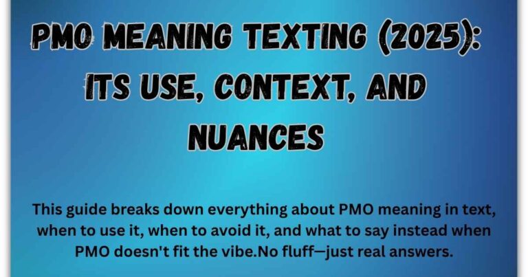 PMO Meaning Texting (2025): Its Use, Context, and Nuances
