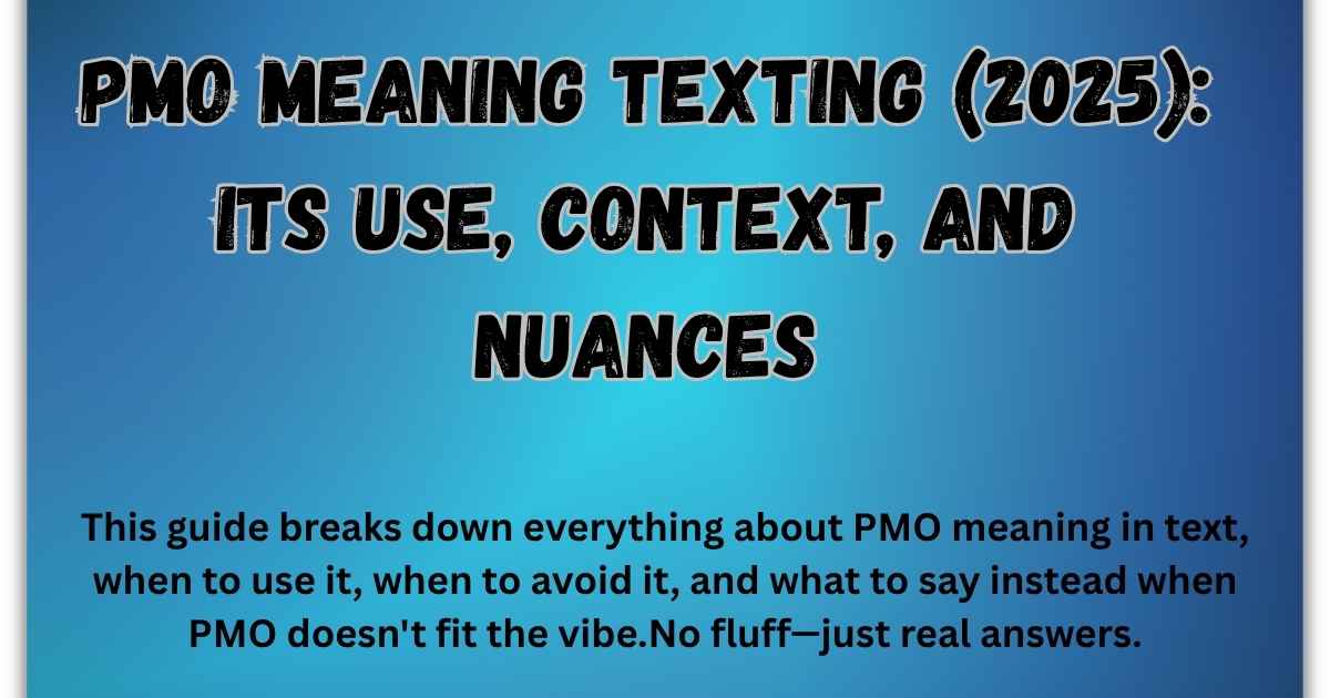 PMO Meaning Texting (2025): Its Use, Context, and Nuances