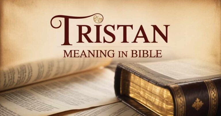Tristan Meaning in Bible: Spiritual Symbolism & Verses